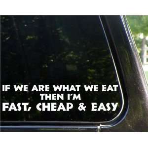   we are what we eat   Im fast cheap and easy   funny decal / sticker