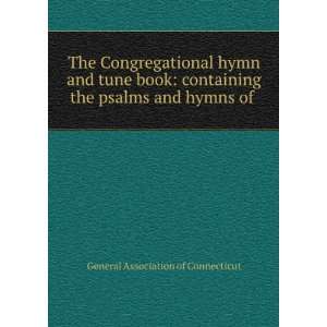 The Congregational hymn and tune book containing the psalms and hymns 