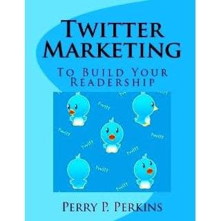 Twitter Marketing to Build Your Readership by Perry P Perkins (Jun 22 
