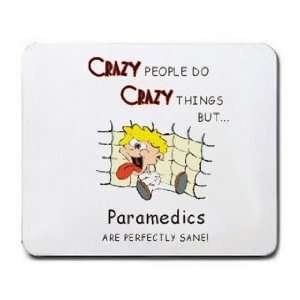  CRAZY PEOPLE DO CRAZY THINGS BUT Paramedics ARE PERFECTLY 