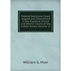  Federal Decisions Cases Argued and Determined in the 
