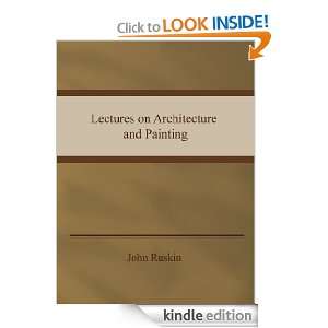 John Ruskin   Lectures on Architecture and Painting John Ruskin 