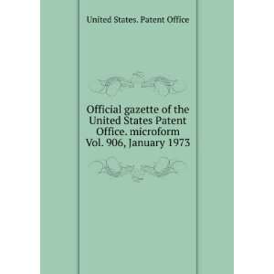  microform. Vol. 906, January 1973 United States. Patent Office Books