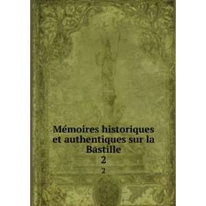  MeÌmoires historiques et authentiques sur la Bastille. 2 