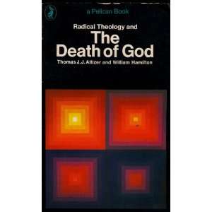  Radical theology and the death of God WILLIAM HAMILTON 