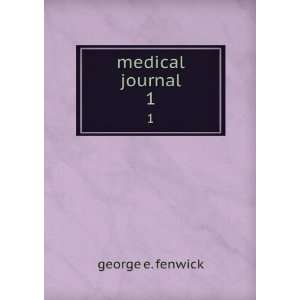  medical journal. 1 george e. fenwick Books