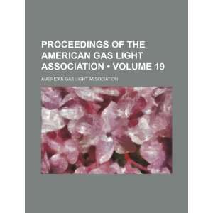  Proceedings of the American Gas Light Association (Volume 