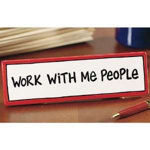  WORK WITH ME PEOPLE PLAQUE 