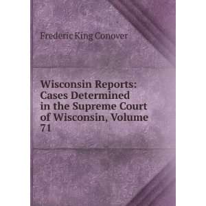   Supreme Court of Wisconsin, Volume 71 Frederic King Conover Books