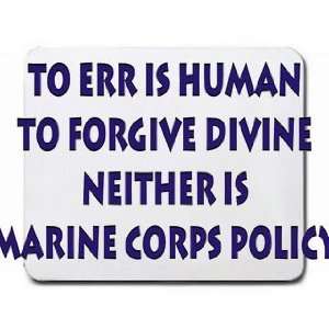  To err is human, to forgive divine   neither is marine 