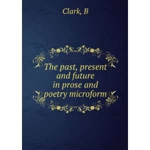  The past, present and future in prose and poetry microform 