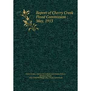  Report of Cherry Creek Flood Commission. A. Lincoln 