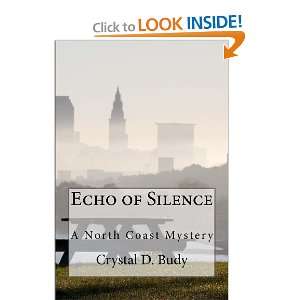 Echo of Silence a North Coast Mystery (Volume 1) Crystal D Budy 