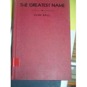  The greatest name, A life of Jesus for juniors Elsie 