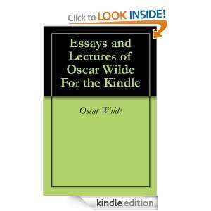 Essays and Lectures of Oscar Wilde For the Kindle Oscar Wilde, Oscar 
