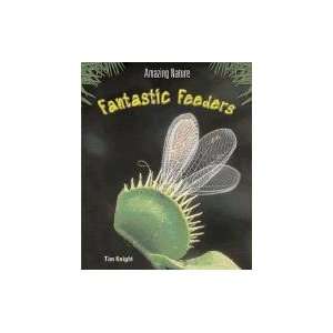   Fantastic Feeders (Amazing Nature) (9781403411464) Tim Knight Books