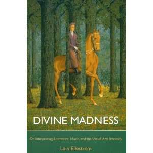  Divine Madness On Interpreting Literatures, Music, and 