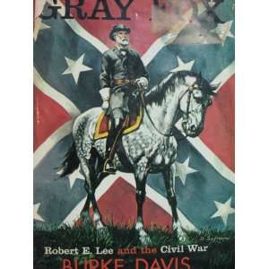 Gray Fox Robert E. Lee and the Civil War