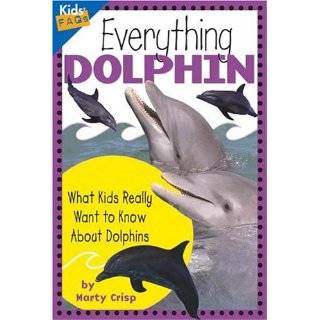 Everything Dolphin What Kids Really Want to Know about Dolphins (Kids 