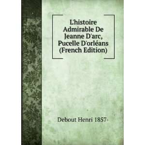   arc, Pucelle DorlÃ©ans (French Edition) Debout Henri 1857  Books