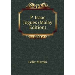  P. Isaac Jogues (Malay Edition) Felix Martin Books
