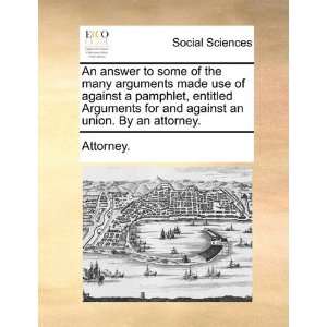 to some of the many arguments made use of against a pamphlet, entitled 