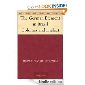 The German Element in Brazil Colonies and Dialect Benjamin Franklin 