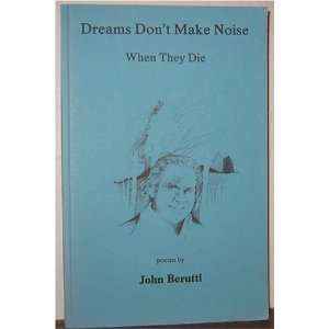  Dreams Dont Make Noise When They Die John Berutti Books