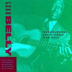 Leadbelly   Nobody Knows The Trouble I`ve Seen Library Of Congress 
