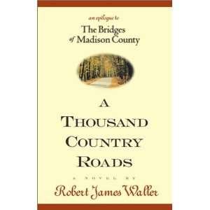  By Robert James Waller A Thousand Country Roads An 