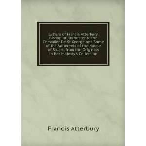  Francis Atterbury, Bishop of Rochester to the Chevalier De St George 
