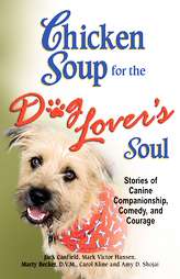 Chicken Soup for the Dog Lovers Soul  
