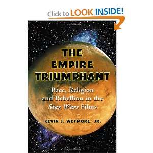com Empire Triumphant Race, Religion And Rebellion in the Star Wars 