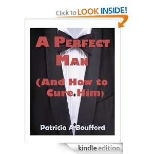 Perfect Man (And How to Cure Him) Patricia Boufford  