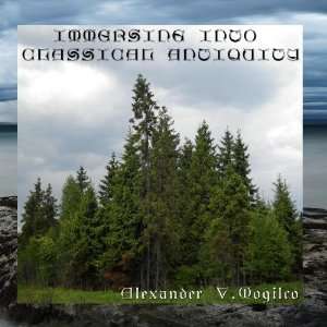    Immersing Into Classical Antiquity Alexander V.Mogilco Music