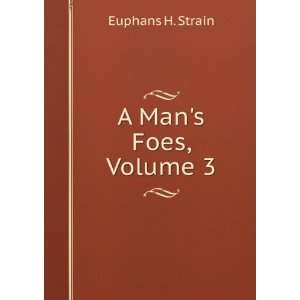 A Mans Foes, Volume 3 Euphans H. Strain Books