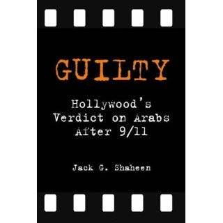 Guilty Hollywoods Verdict on Arabs After 9/11 by Jack G. Shaheen 