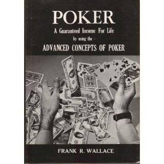 Poker A Guaranteed Income for Life by Using the Advanced Concepts by 