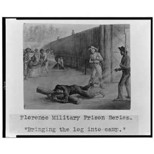  Florence military prison  Bringing the log into camp 