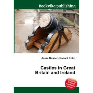  Castles in Great Britain and Ireland Ronald Cohn Jesse 