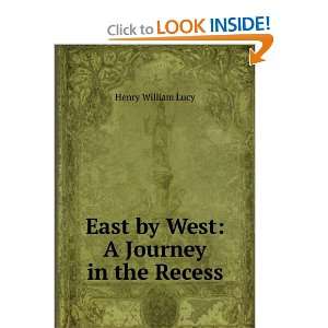  East by West A Journey in the Recess Henry William Lucy Books