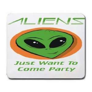  ALIENS Just Want To Come Party Mousepad