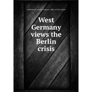  West Germany views the Berlin crisis United States 