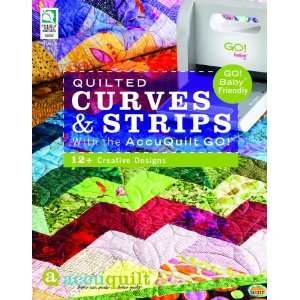  Quilted Curves & Strips with the AccuQuilt GO Book Arts 