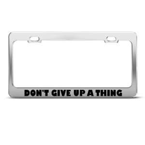 DonT Give Up A Thing Motivational Humor Funny Metal license plate 