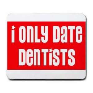  I ONLY DATE DENTISTS Mousepad