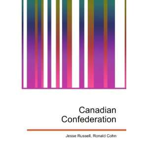  Canadian Confederation Ronald Cohn Jesse Russell Books