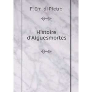  Histoire dAiguesmortes F. Em. di Pietro Books