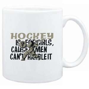  Mug White  Hockey is for girls, cause men cant handle it 
