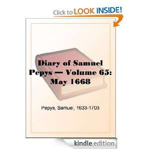 Diary of Samuel Pepys   Volume 65 May 1668 Samuel Pepys  